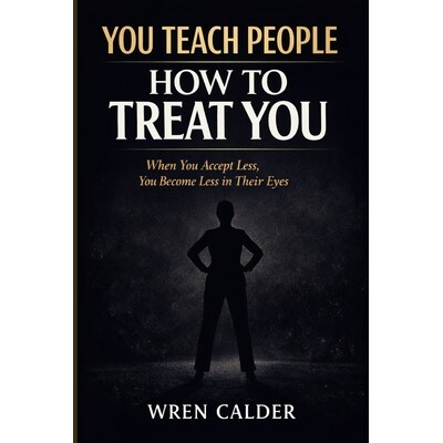 预订 You Teach People How to Treat You: When You Accept Less, You Become Less in Their Eyes 9798247844693