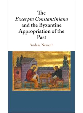预订 The  Excerpta Constantiniana  and the Byzantine Appropriation of the Past 君士坦丁尼亚和拜占庭过去侵占节选: 9781108