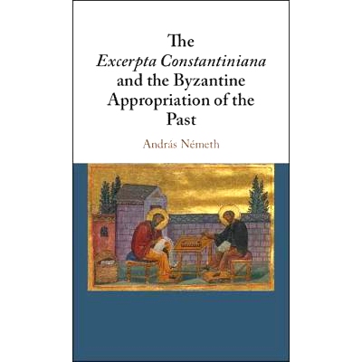 预订 The  Excerpta Constantiniana  and the Byzantine Appropriation of the Past 君士坦丁尼亚和拜占庭过去侵占节选: 9781108