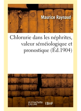 预订 La Chlorurie Dans Les Nephrites, Sa Valeur Semeiologique Et Pronostique, Ses Relations 肾炎中的氯尿、其症状学和预后