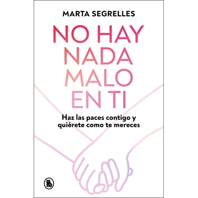 预订 No Hay NADA Malo En Ti: Haz Las Paces Contigo Y Quiérete Como Te Mereces / There Is Nothing Wrong with You 9788402