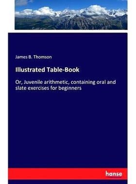 预订 Illustrated Table-Book: Or, Juvenile arithmetic, containing oral and slate exercises for beginners: 9783337384203