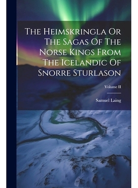 预订 The Heimskringla Or The Sagas Of The Norse Kings From The Icelandic Of Snorre Sturlason; Volume II: 9781021387172