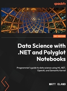 预订 Data Science with .NET and Polyglot Notebooks 使用 .NET 和 Polyglot Notebooks 进行数据科学: 9781835882962