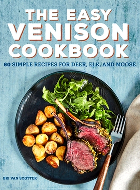 预订 The Easy Venison Cookbook: 60 Simple Recipes for Deer, Elk, and Moose: 9781647398101