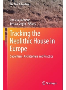 预订 Tracking the Neolithic House in Europe: Sedentism, Architecture and Practice 追踪欧洲新石器时代家庭：定居、架构与实