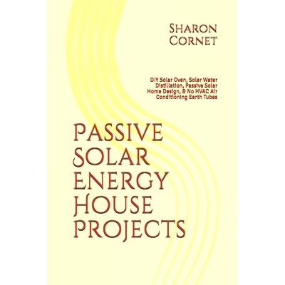 预订 Passive Solar Energy House Projects: DIY Solar Oven, Solar Water Distillation, Passive Solar Home Design, & No HVAC