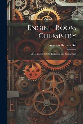 [预订]Engine-Room Chemistry: A Compend for the Engineer and Engineman 9781022074620