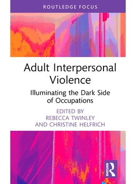 预订 Adult Interpersonal Violence: Illuminating the Dark Side of Occupations 成人人际暴力：照亮职业的阴暗面: 97810327268