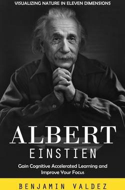 [预订]Albert Einstien: Visualizing Nature in Eleven Dimensions (Gain Cognitive Accelerated Learning and Im 9780995311565