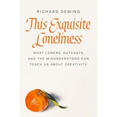 预订 This Exquisite Loneliness: What Loners, Outcasts, and the Misunderstood Can Teach Us about Creativity 这种精致的孤