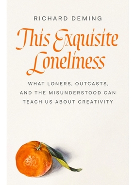 预订 This Exquisite Loneliness: What Loners, Outcasts, and the Misunderstood Can Teach Us about Creativity 这种精致的孤