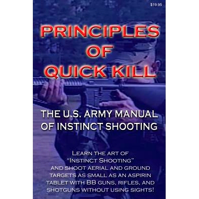 预订 Principles of Quick Kill - The U.S. Army Manual of Instinct Shooting: Learn to accurately shoot targets as small as