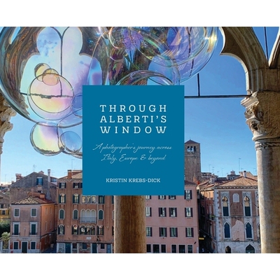 预订 Through Alberti’s Window: A Photographer’s Journey Across Italy, Europe, and Beyond 穿越阿尔贝蒂的西: 97983492803