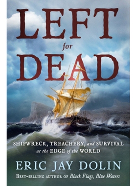 Left for Dead: Shipwreck, Treachery, and Survival at the Edge of the World 等死：沉船、叛国和世界边缘的生存: 9781324093