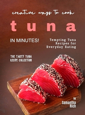 预订 Creative Ways to Cook Tuna in Minutes!: Tempting Tuna Recipes for Everyday Eating: 9798397003629