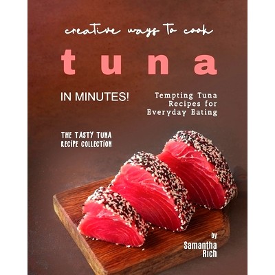 预订 Creative Ways to Cook Tuna in Minutes!: Tempting Tuna Recipes for Everyday Eating: 9798397003629