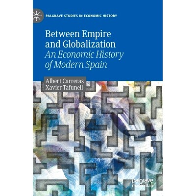 预订 Between Empire and Globalization: An Economic History of Modern Spain 帝国与全球化之间：近代西班牙经济史: 978303060