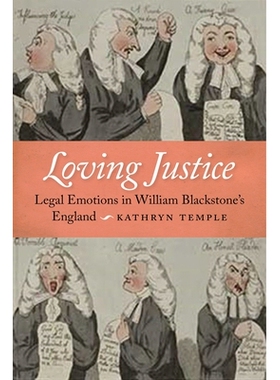 预订 Loving Justice: Legal Emotions in William Blackstone’s England 爱的正义:威廉·布莱克斯通英格兰的法律情感: 97814798