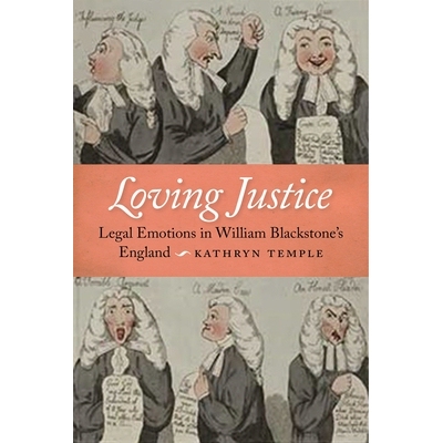 预订 Loving Justice: Legal Emotions in William Blackstone’s England 爱的正义:威廉·布莱克斯通英格兰的法律情感: 97814798