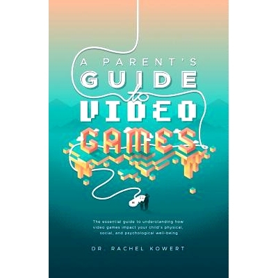 预订 A Parent’s Guide to Video Games: The essential guide to understanding how video games impact your child’s physica