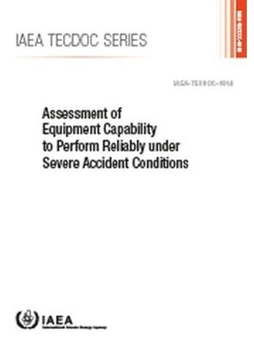 预订 Assessment of Equipment Capability to Perform Reliably Under Severe Accident Conditions 严重事故情况下的可靠设备能