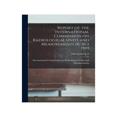 [预订]Report of the International Commission on Radiological Units and Measurements (ICRU) 1959; NBS Handb 9781015241619