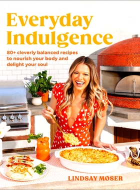 预订 Everyday Indulgence: 80+ Cleverly Balanced Recipes to Nourish Your Body and Delight Your Soul: A Cookbook: 97807440