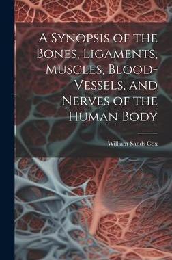 [预订]A Synopsis of the Bones, Ligaments, Muscles, Blood-Vessels, and Nerves of the Human Body 9781020361524
