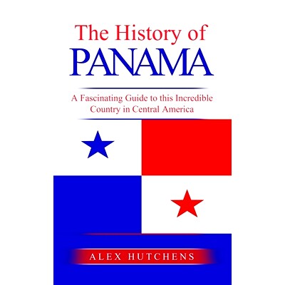 预订 The History of Panama: A Fascinating Guide to this Incredible Country in Central America: 9798390062883