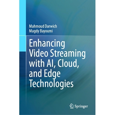 预订 Enhancing Video Streaming with AI, Cloud, and Edge Technologies: Optimization Techniques and Frameworks 使用人工智