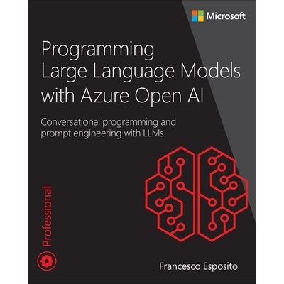 预订 Programming Large Language Models with Azure Open AI: Conversational Programming and Prompt Engineering with Llms: