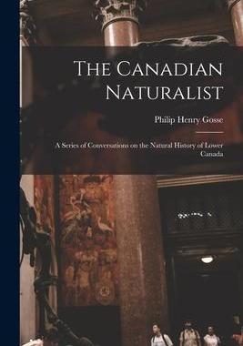 [预订]The Canadian Naturalist [microform]: a Series of Conversations on the Natural History of Lower Canad 9781014546852