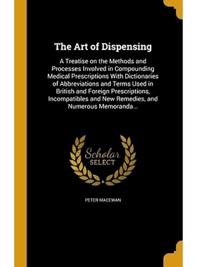 预订 The Art of Dispensing: A Treatise on the Methods and Processes Involved in Compounding Medical Prescriptions With D