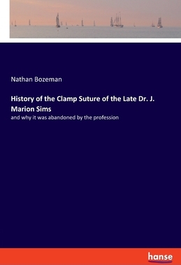 【预订】History of the Clamp Suture of the Late Dr. J. Marion Sims: and why it was abandoned by the profession
