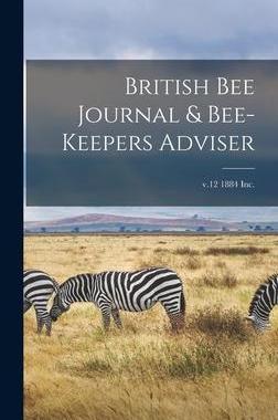 [预订]British Bee Journal & Bee-keepers Adviser; v.12 1884 Inc. 9781013866753