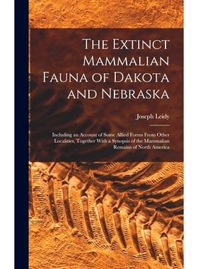预订 The Extinct Mammalian Fauna of Dakota and Nebraska: Including an Account of Some Allied Forms From Other Localities