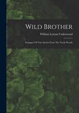 [预订]Wild Brother: Strangest Of True Stories From The North Woods 9781017280296