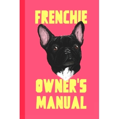 预订 Frenchie Owner’s Manual: Logbook & Journal To Keep Track of Your Pooch: 9798529591147