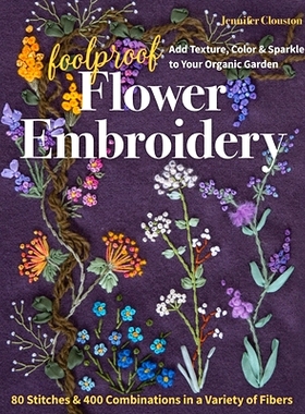预订 Foolproof Flower Embroidery: 80 Stitches & 400 Combinations in a Variety of Fibers; Add Texture, Color & Sparkle to