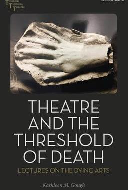 [预订]Theatre and the Threshold of Death: Lectures on the Dying Arts 9781350385511