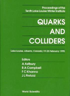 【预订】QUARKS AND COLLIDERS - PROCEEDINGS OF THE TENTH LAKE LOUISE WINTER INSTITUTE