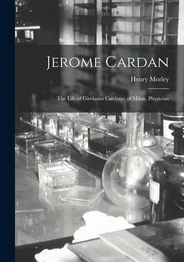 [预订]Jerome Cardan: The Life of Girolamo Cardano, of Milan, Physician 9781016106283