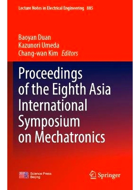 预订 Proceedings of the Eighth Asia International Symposium on Mechatronics 第八届亚洲机电一体化国际研讨会论文集: 978981