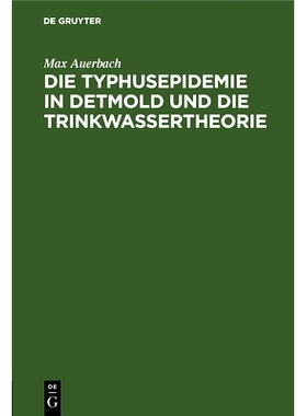 预订 Die Typhusepidemie in Detmold und die Trinkwassertheorie: Eine kritische Studie: 9783486565485