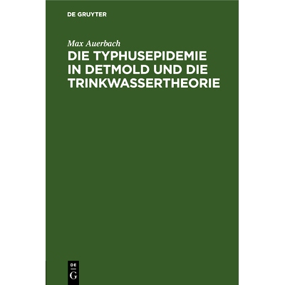 预订 Die Typhusepidemie in Detmold und die Trinkwassertheorie: Eine kritische Studie: 9783486565485