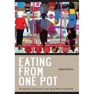 预订 Eating from One Pot: The Dynamics of Survival in Poor South African Households 南非贫困家庭生存动态: 9781868145331