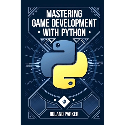 预订 Mastering Game Development with Python: Learn, Develop, and Master Game Design with Leading Python Libraries From P