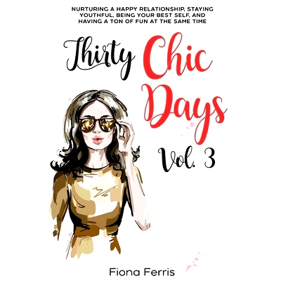 预订 Thirty Chic Days Vol. 3: Nurturing a happy relationship, staying youthful, being your best self, and having a ton o