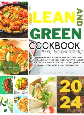 预订 Lean And Green Cookbook: 145+ Nutrient-Packed Recipes for Weight Loss, Gut Health, Anti-Aging, and Fueling Hacks wi